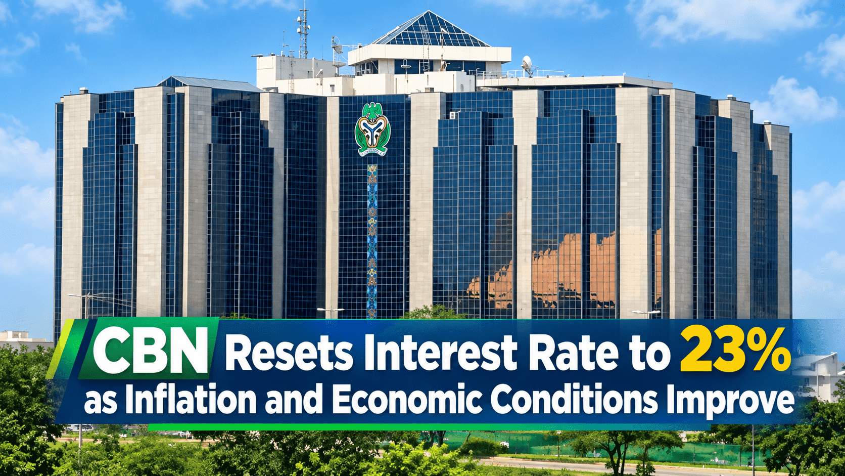 CBN Resets Interest Rate to 23% as Inflation and Economic Conditions Improve